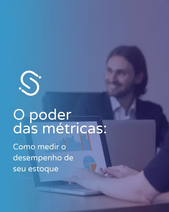 O poder das métricas: como medir o desempenho do seu estoque